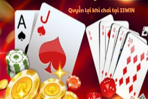 Quyền lợi khi chơi tại 33WIN